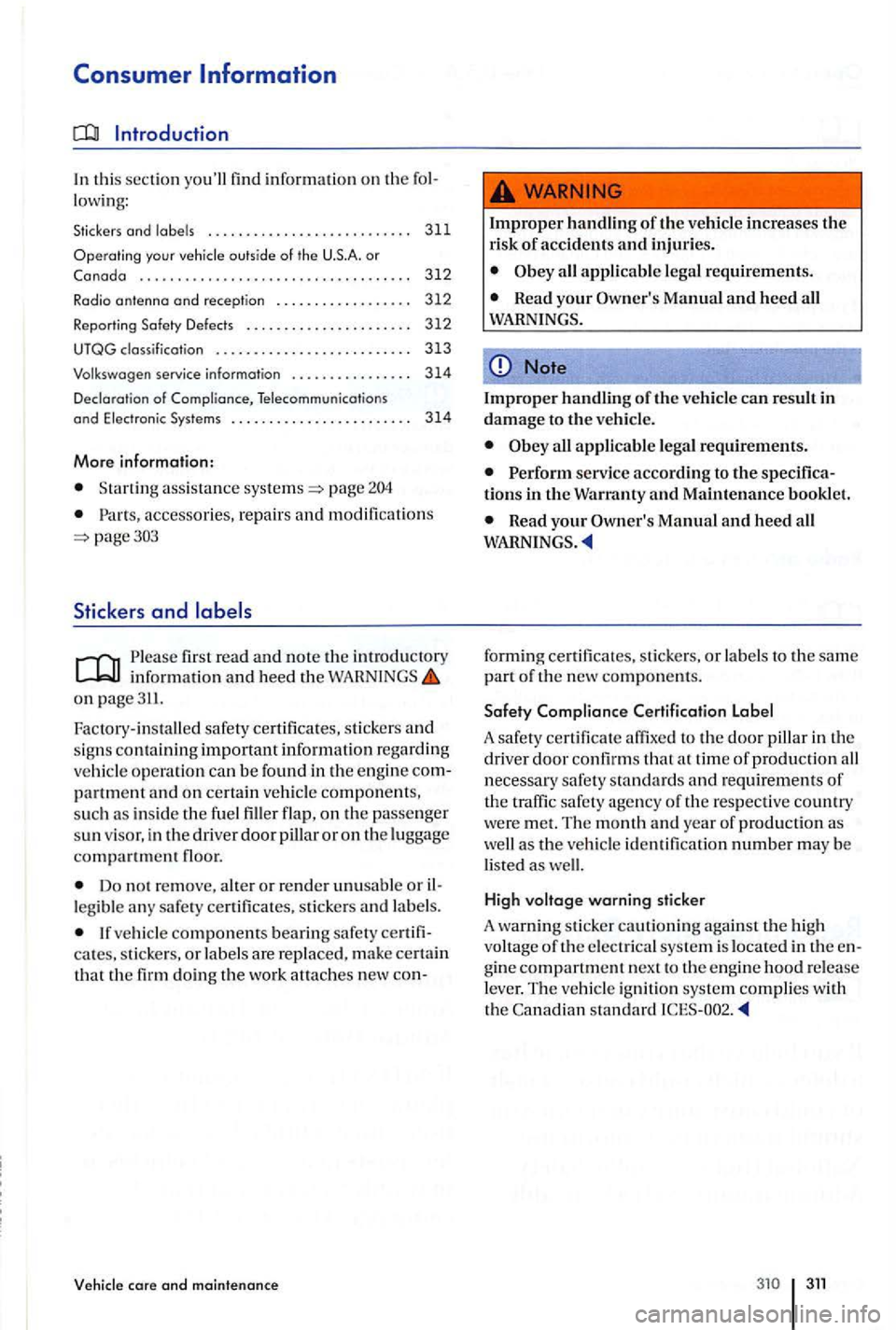 VOLKSWAGEN GOLF PLUS 2007 Owners Manual Introduction
In thi s section youll find information on th e fo l
lowin g:
Stickers and labels . . . . . . . . . . . . . . . . . . . . . . . . . . . 311
Opera t
ing your vehicle outsi VOLKSWAGEN GOLF PLUS 2007 Owners Manual Introduction
In thi s section youll find information on th e fo l
lowin g:
Stickers and labels . . . . . . . . . . . . . . . . . . . . . . . . . . . 311
Opera t
ing your vehicle outsi