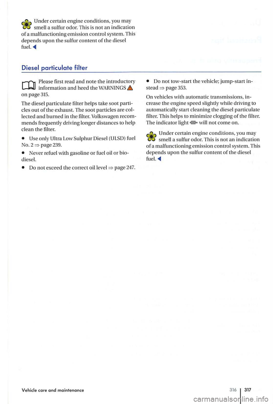 VOLKSWAGEN GOLF PLUS 2007 Owners Manual smell a sulfur odor. This is no t a n indica tio n
o f a malfun ctioning emission control system. This depends upon the sulfur content of the diesel
fuel.
first read and note the introd ucto VOLKSWAGEN GOLF PLUS 2007 Owners Manual smell a sulfur odor. This is no t a n indica tio n
o f a malfun ctioning emission control system. This depends upon the sulfur content of the diesel
fuel.
first read and note the introd ucto