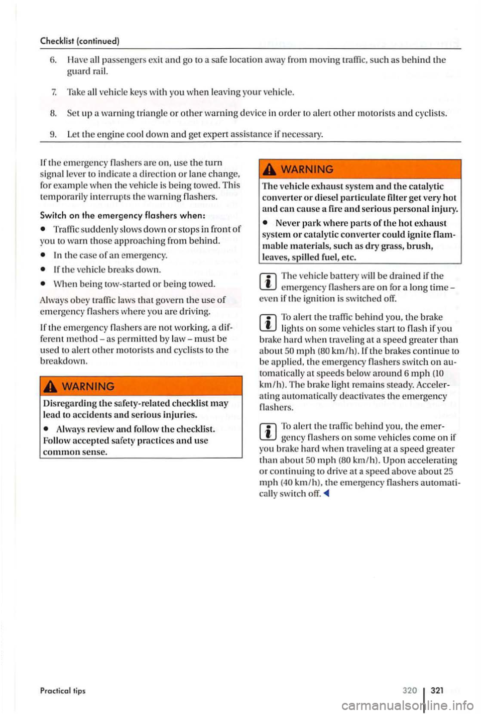 VOLKSWAGEN GOLF PLUS 2007 Owners Manual Checklist (continued )
6. passengers exit and go to a safe locatio n
vehicl e keys with you when lea vin g yo ur ve hicl e.
8. up ale rt other m otoris ts and cycl is ts .
9. Let th e eng in VOLKSWAGEN GOLF PLUS 2007 Owners Manual Checklist (continued )
6. passengers exit and go to a safe locatio n
vehicl e keys with you when lea vin g yo ur ve hicl e.
8. up ale rt other m otoris ts and cycl is ts .
9. Let th e eng in