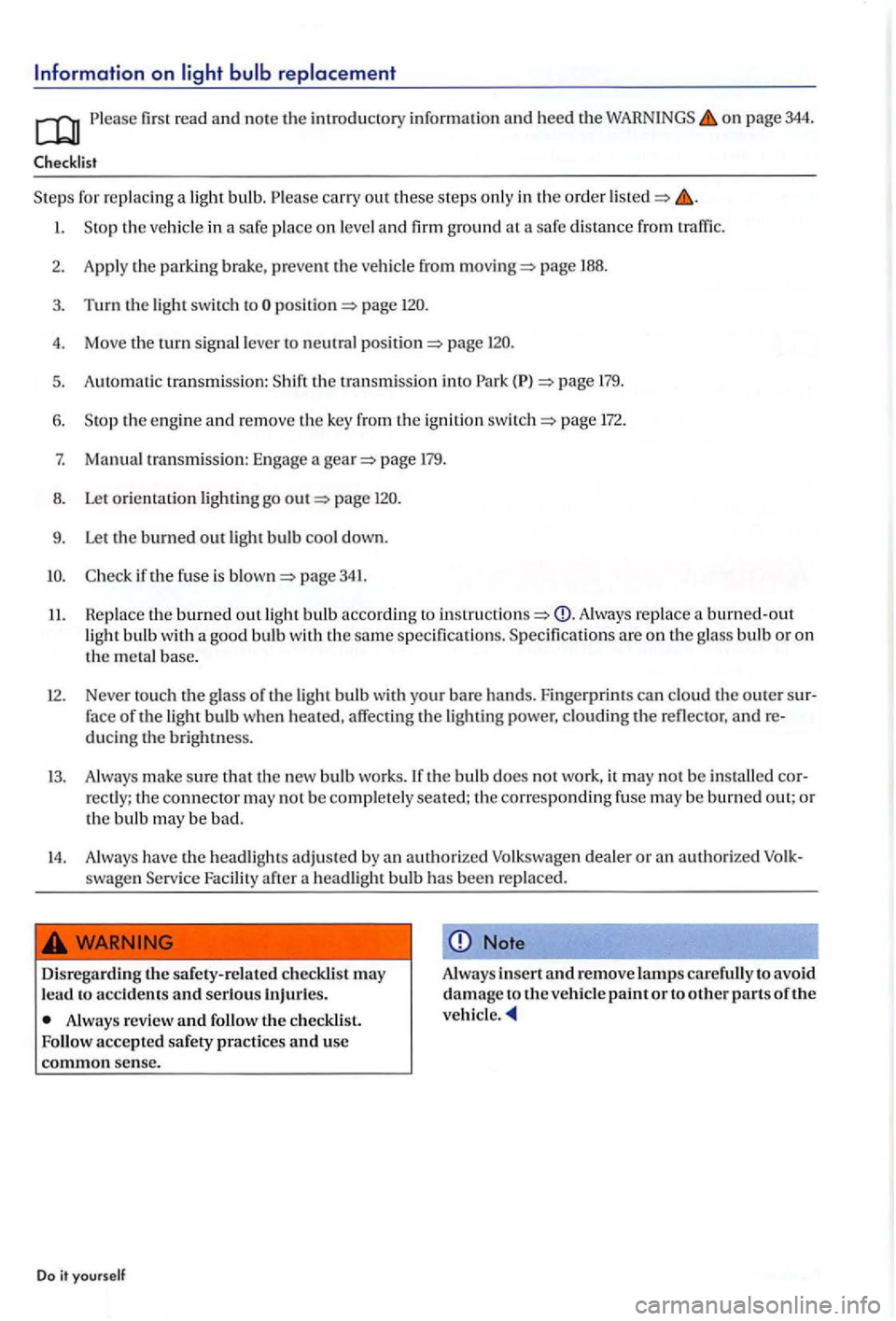 VOLKSWAGEN GOLF PLUS 2007 Owners Manual Please first read and note the introdu cto ry information and heed the on page 344.
for re pla cing a light bulb. Please carry out these ste p s only in the order
page 188.
3. Turn th VOLKSWAGEN GOLF PLUS 2007 Owners Manual Please first read and note the introdu cto ry information and heed the on page 344.
for re pla cing a light bulb. Please carry out these ste p s only in the order
page 188.
3. Turn th
