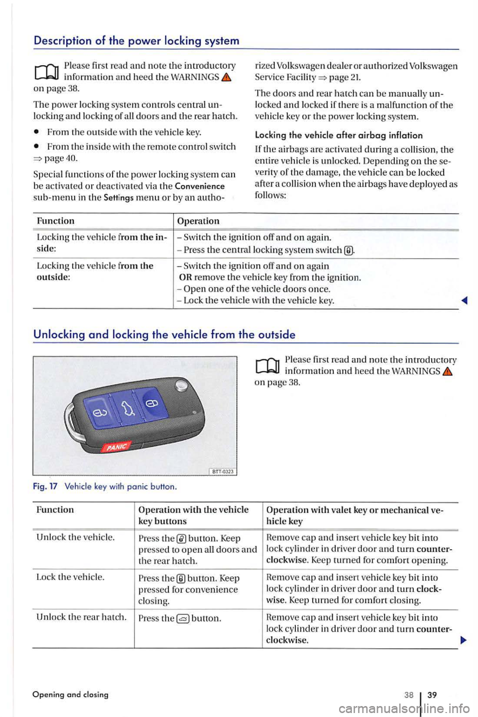 VOLKSWAGEN GOLF PLUS 2007 Owners Manual Description of the power system
firs t rea d and no te th e in troduc tory in for mation and heed the on page38.
T he pow er lockin g syst em co ntrols central un
locki ng and lock in g VOLKSWAGEN GOLF PLUS 2007 Owners Manual Description of the power system
firs t rea d and no te th e in troduc tory in for mation and heed the on page38.
T he pow er lockin g syst em co ntrols central un
locki ng and lock in g