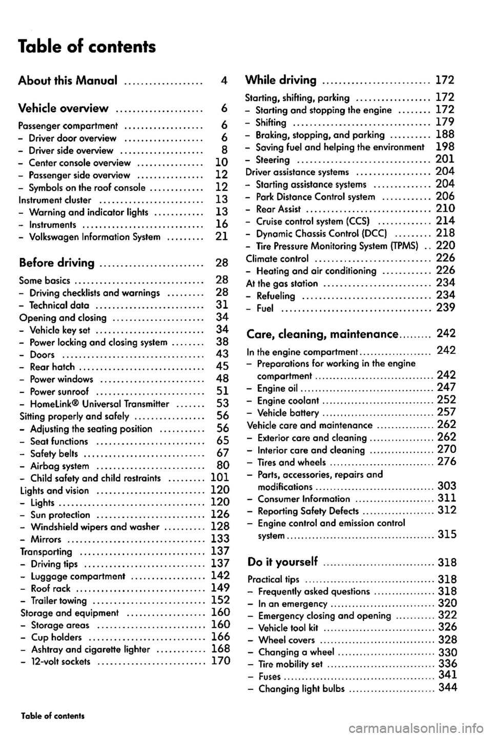 VOLKSWAGEN GOLF PLUS 2007  Owners Manual . .. . .. .. 
...... .............................. 239 
Care, 
.................. 270 -Tires and  wheels ............................. 27 6 
-
..  . .. . ..  . ..  . . .  . . .. . . . . 311 - Reporti