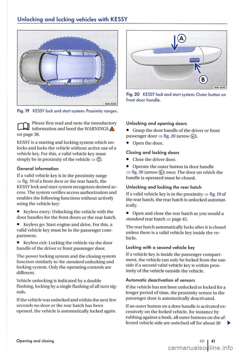 VOLKSWAGEN GOLF PLUS 2007 Owners Manual Unlocking and locking vehicles with
Fig. 19
on page38.
sta rting and system which unlocks and lock s the vehicle without active use of a vehicle key. For this, a valid ve hicle key must simply VOLKSWAGEN GOLF PLUS 2007 Owners Manual Unlocking and locking vehicles with
Fig. 19
on page38.
sta rting and system which unlocks and lock s the vehicle without active use of a vehicle key. For this, a valid ve hicle key must simply