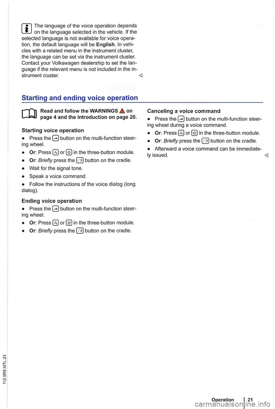VOLKSWAGEN GOLF PLUS 2007  Owners Manual The language of the  voice  operation  depends on the  language  selected in  the the 
selec te d  language  is not for  voice be English. 
Read  and follow the on page 4 and the introduction on page 