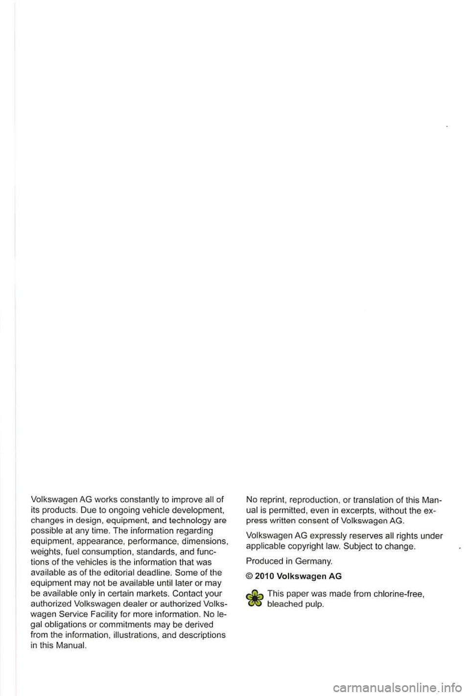 VOLKSWAGEN GOLF PLUS 2007  Owners Manual of it s  products . Due  to ongo ing changes  in design , equipment,  and at any  time.  The  in format ion  rega rding 
equipment,  appearance , perfo rmance . dimens ions. 
weights , 
consumpti on, 