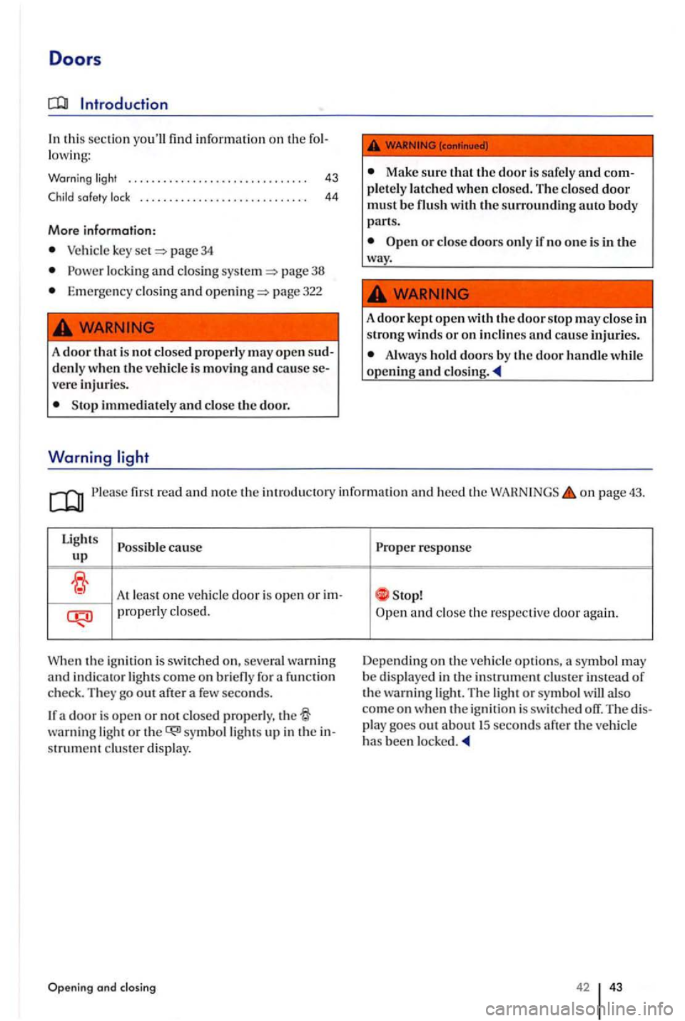 VOLKSWAGEN GOLF PLUS 2007 Owners Manual Doors
Introduction
In thi s sec tion youll find information on the fol
l owi ng:
Warning . . . . . . . . . . . . . . . . . . . . . . . . . . . . . . . 43
. . . . . . . . . .. . . . . . VOLKSWAGEN GOLF PLUS 2007 Owners Manual Doors
Introduction
In thi s sec tion youll find information on the fol
l owi ng:
Warning . . . . . . . . . . . . . . . . . . . . . . . . . . . . . . . 43
. . . . . . . . . .. . . . . .