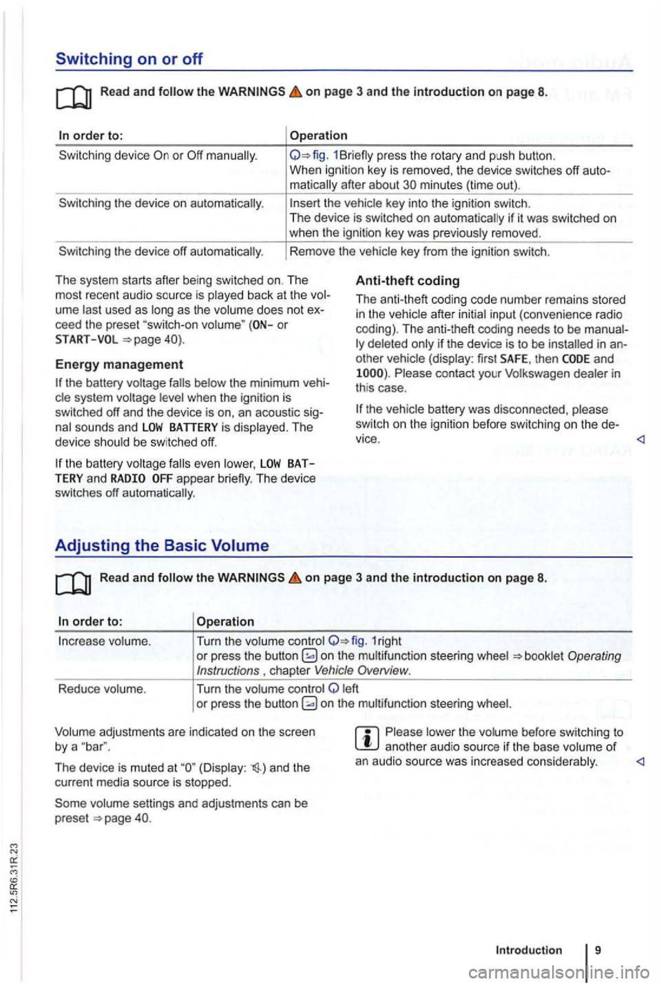 VOLKSWAGEN GOLF PLUS 2007 Owners Manual Switching on or off
Read and on page 3 and the in troduction on page 8.
order to:
the device on automatically.
the device off automatically .
Operation
1Br iefly press the rotary and pus VOLKSWAGEN GOLF PLUS 2007 Owners Manual Switching on or off
Read and on page 3 and the in troduction on page 8.
order to:
the device on automatically.
the device off automatically .
Operation
1Br iefly press the rotary and pus