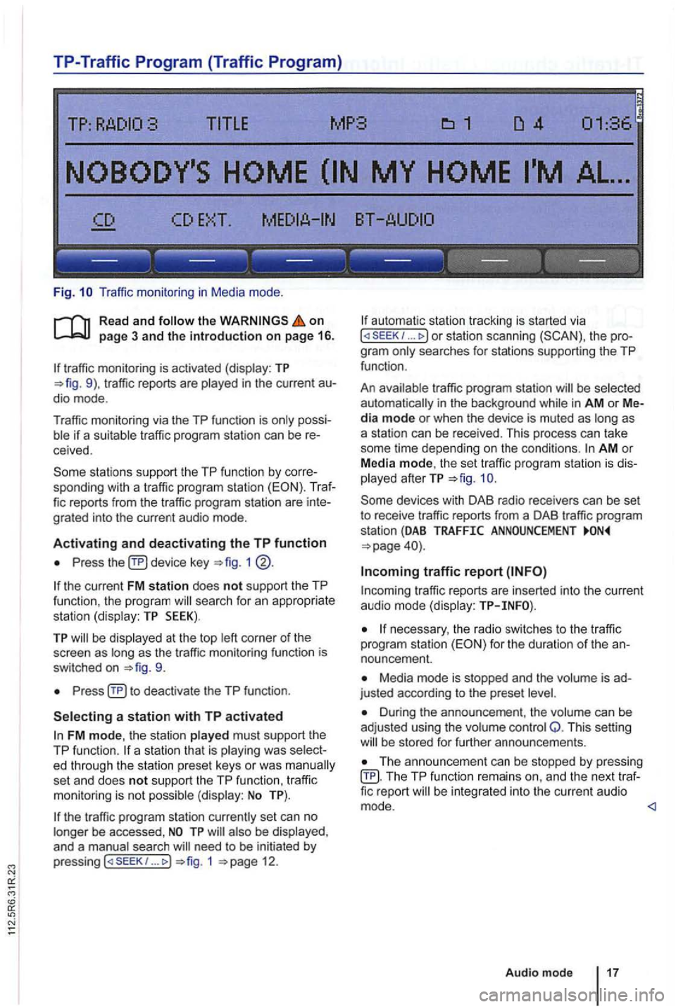 VOLKSWAGEN GOLF PLUS 2007 Owners Manual TP-Traffic Program (Traffic Program)
Fig. Traffic monitor ing in Medi a mode .
on page 3 and the introduction on page 16.
traffic monitoring is activated (display: TP traffic reports are
pos VOLKSWAGEN GOLF PLUS 2007 Owners Manual TP-Traffic Program (Traffic Program)
Fig. Traffic monitor ing in Medi a mode .
on page 3 and the introduction on page 16.
traffic monitoring is activated (display: TP traffic reports are
pos