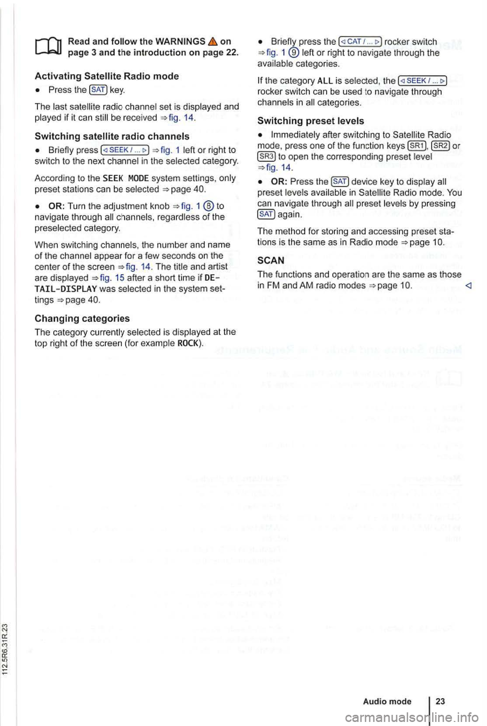 VOLKSWAGEN GOLF PLUS 2007 Owners Manual on page 3 and the introduction on pa ge 22.
Activating
the key.
The las t sat ellite radio channe l set is displayed and
played if it can st ill be rece ived 1 4 .
Switchin g
press 1 l VOLKSWAGEN GOLF PLUS 2007 Owners Manual on page 3 and the introduction on pa ge 22.
Activating
the key.
The las t sat ellite radio channe l set is displayed and
played if it can st ill be rece ived 1 4 .
Switchin g
press 1 l