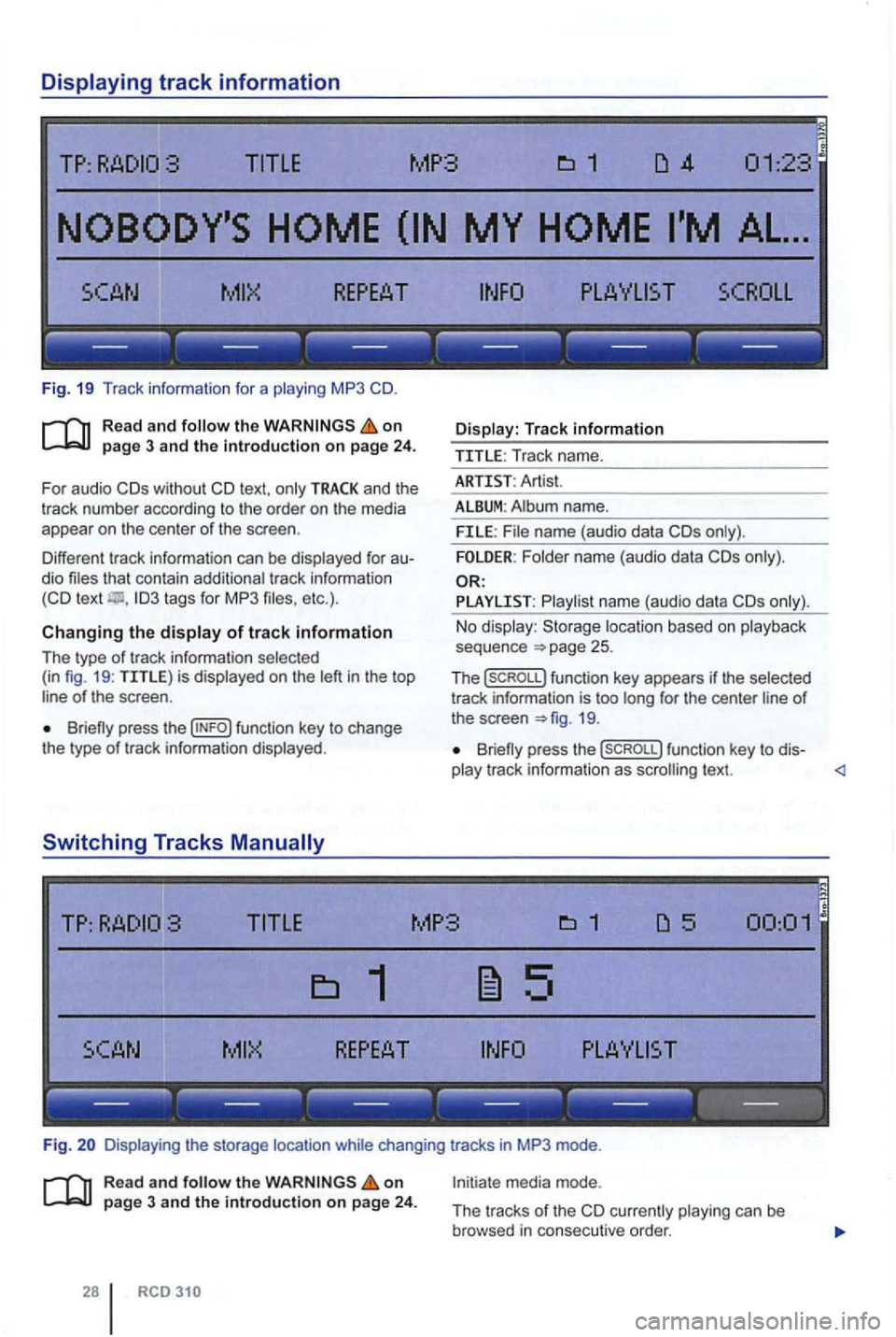 VOLKSWAGEN GOLF PLUS 2007  Owners Manual ------------------
Fig. 19 Tr ack  information  for  a playing  MP3 
on 
and the 
t rack  number  according  to  the  order on  the  media 
appear  on  the  center of the  scree n. 
Different  tr ack 