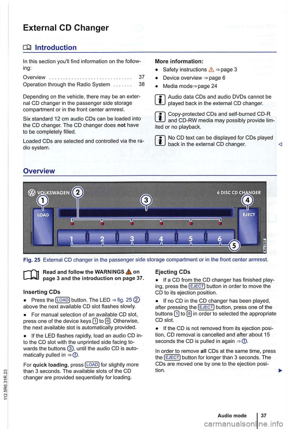 VOLKSWAGEN GOLF PLUS 2007 Owners Manual find information on the ing:
Overview . . . . . . . . . . . . . . . . . . . . . . . . . . . .
37
Ope ration through the Radio System . . . . . . . 38
Depending on the
into
the CD VOLKSWAGEN GOLF PLUS 2007 Owners Manual find information on the ing:
Overview . . . . . . . . . . . . . . . . . . . . . . . . . . . .
37
Ope ration through the Radio System . . . . . . . 38
Depending on the
into
the CD