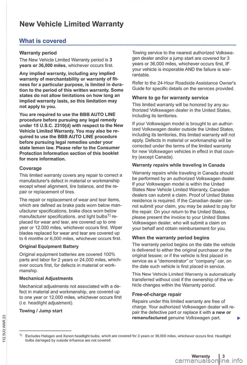 VOLKSWAGEN GOLF PLUS 2007 Owners Manual New
limitations on how long an implied warranty lasts, so this limitation may not apply to you.
You are req
uired to u se the BBB procedure before pursuing any legal remedy under 15 with respect VOLKSWAGEN GOLF PLUS 2007 Owners Manual New
limitations on how long an implied warranty lasts, so this limitation may not apply to you.
You are req
uired to u se the BBB procedure before pursuing any legal remedy under 15 with respect