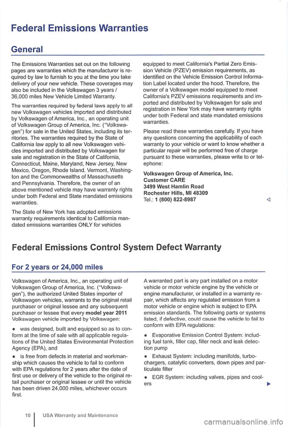 VOLKSWAGEN GOLF PLUS 2007 Owners Manual The Emissions Warranties set out on the
to furnish to you at the time you take
delivery of your new vehicle . Th ese coverages may
miles New Vehicle Limited Warranty.
T he wa rran ti VOLKSWAGEN GOLF PLUS 2007 Owners Manual The Emissions Warranties set out on the
to furnish to you at the time you take
delivery of your new vehicle . Th ese coverages may
miles New Vehicle Limited Warranty.
T he wa rran ti