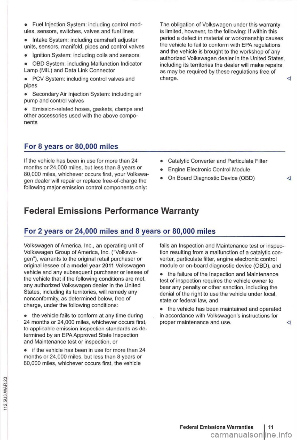 VOLKSWAGEN GOLF PLUS 2007 Owners Manual Fue l
Syste m: including coils an d se nsors
System: inclu ding Malfunction Lamp
Secondary Air
Emissi on-related hoses. gaske ts . cla mps and
othe r accesso ries used with the above VOLKSWAGEN GOLF PLUS 2007 Owners Manual Fue l
Syste m: including coils an d se nsors
System: inclu ding Malfunction Lamp
Secondary Air
Emissi on-related hoses. gaske ts . cla mps and
othe r accesso ries used with the above