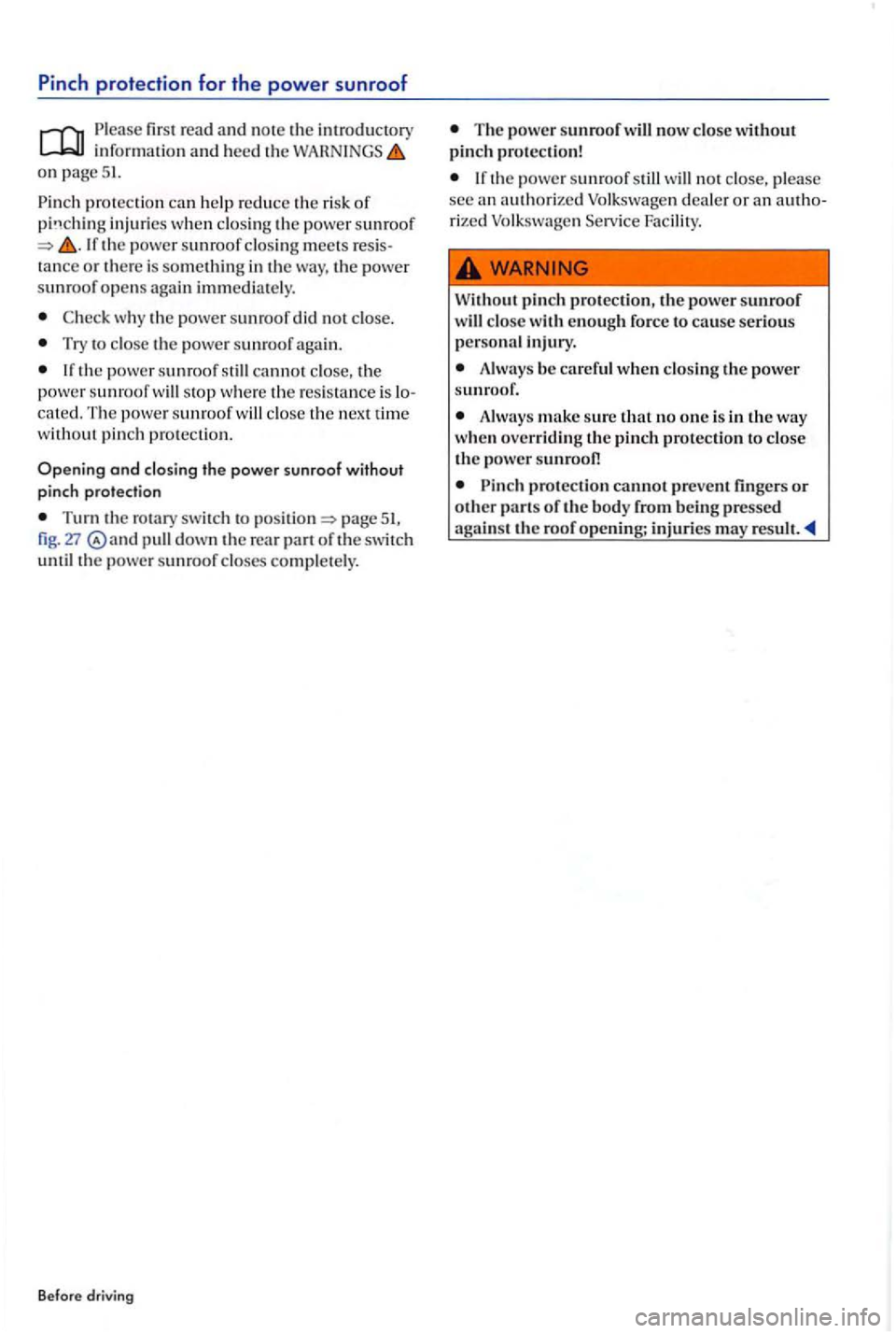 VOLKSWAGEN GOLF PLUS 2007 Owners Manual Pinch protection for the power sunroof
Please fir s t read and no te the introductory informatio n and heed th e on page 51.
Pinch p ro tection ca n help re duce the ris k of in juries when clo s VOLKSWAGEN GOLF PLUS 2007 Owners Manual Pinch protection for the power sunroof
Please fir s t read and no te the introductory informatio n and heed th e on page 51.
Pinch p ro tection ca n help re duce the ris k of in juries when clo s