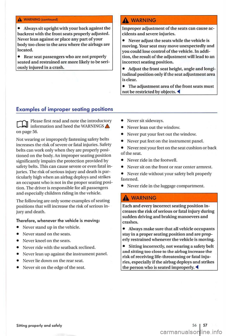 VOLKSWAGEN GOLF PLUS 2007 Owners Manual Always upright your back agains t the backrest with the front seats properly adjusted.
Never lean agains t or pla ce any part of you r
body too close to the area where the airb ags are
l oc VOLKSWAGEN GOLF PLUS 2007 Owners Manual Always upright your back agains t the backrest with the front seats properly adjusted.
Never lean agains t or pla ce any part of you r
body too close to the area where the airb ags are
l oc