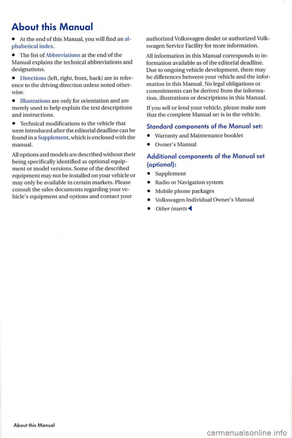 VOLKSWAGEN GOLF PLUS 2007  Owners Manual About this 
At the end of thi s Ma nual,  y o u w ill fin d  a nal­
phabetical index . 
The list of Abb reviations  at  th e end of the Man ual exp lai ns  th e te c h nica l abbreviatio ns and d esi
