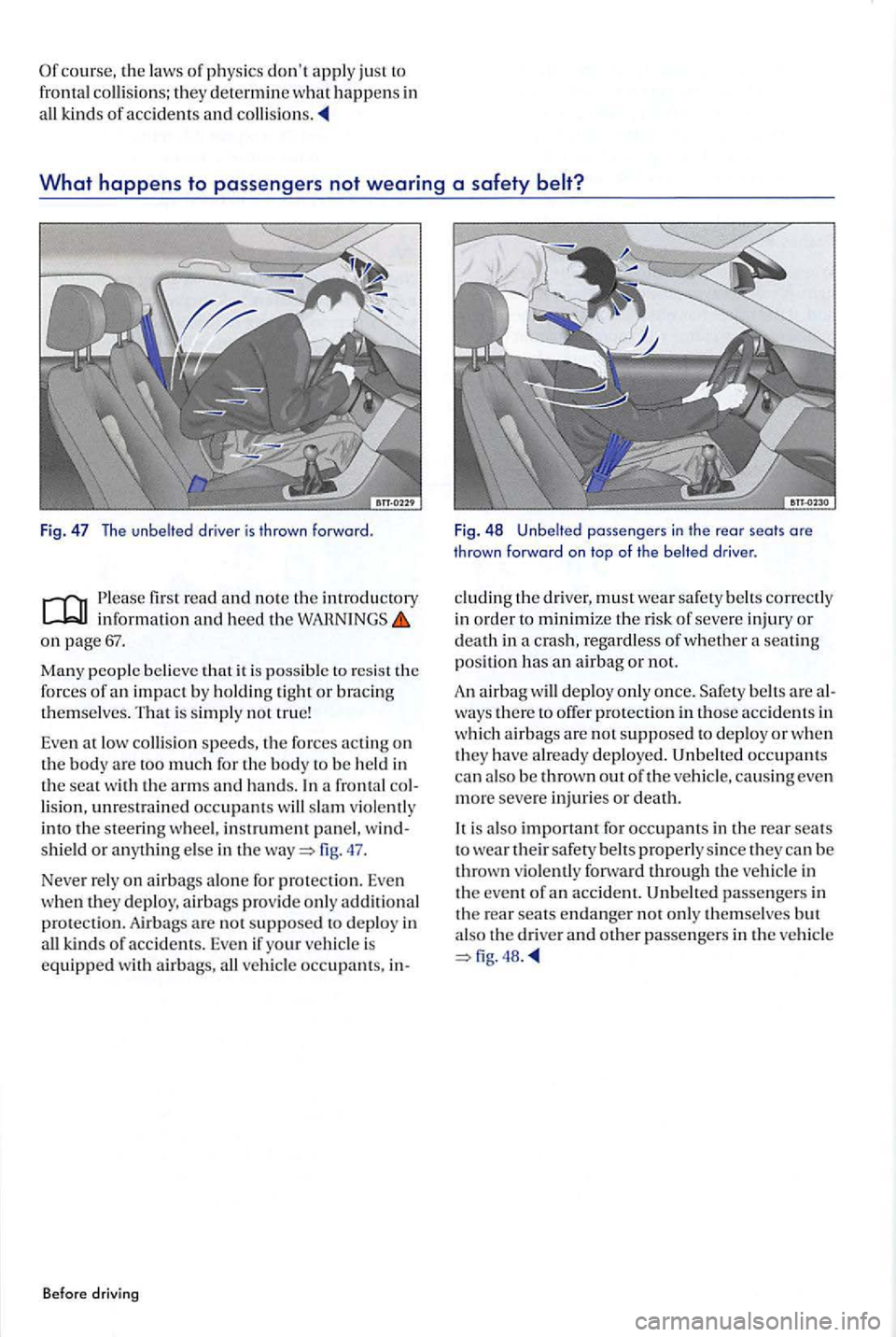 VOLKSWAGEN GOLF PLUS 2007 Owners Manual first read and note th e introducto ry information a nd heed on page 67.
Ma ny peopl e believe th at it is possib le to resis t the
forc es of an impact b y holding tight or bracin g themsel VOLKSWAGEN GOLF PLUS 2007 Owners Manual first read and note th e introducto ry information a nd heed on page 67.
Ma ny peopl e believe th at it is possib le to resis t the
forc es of an impact b y holding tight or bracin g themsel