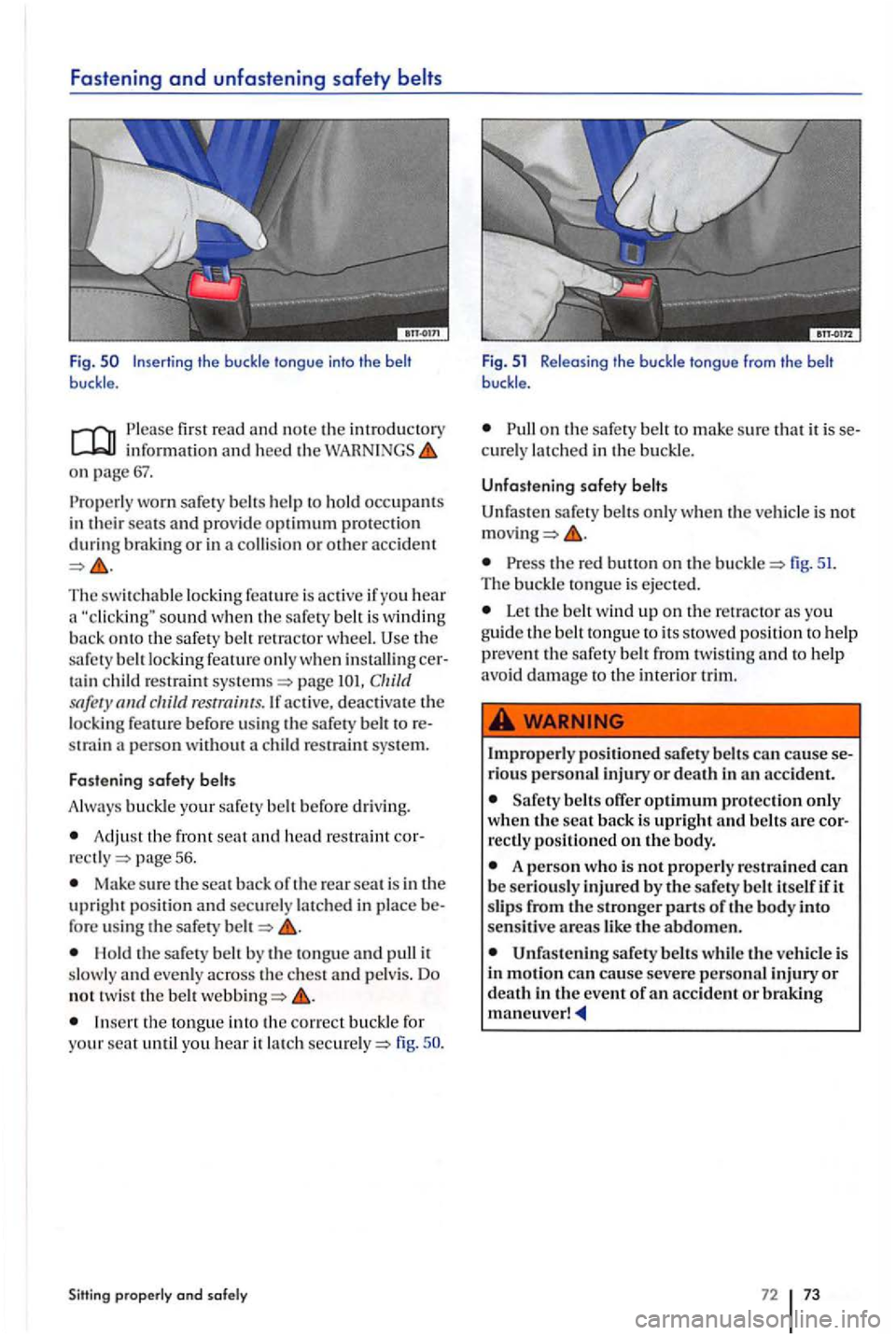 VOLKSWAGEN GOLF PLUS 2007 Owners Manual Fasten ing and unfa ste ning safety
buckle.
fir st read and note th e introductory information and heed the on page
worn safet y belts he lp to hold occupants
in their s ea ts and provid e VOLKSWAGEN GOLF PLUS 2007 Owners Manual Fasten ing and unfa ste ning safety
buckle.
fir st read and note th e introductory information and heed the on page
worn safet y belts he lp to hold occupants
in their s ea ts and provid e