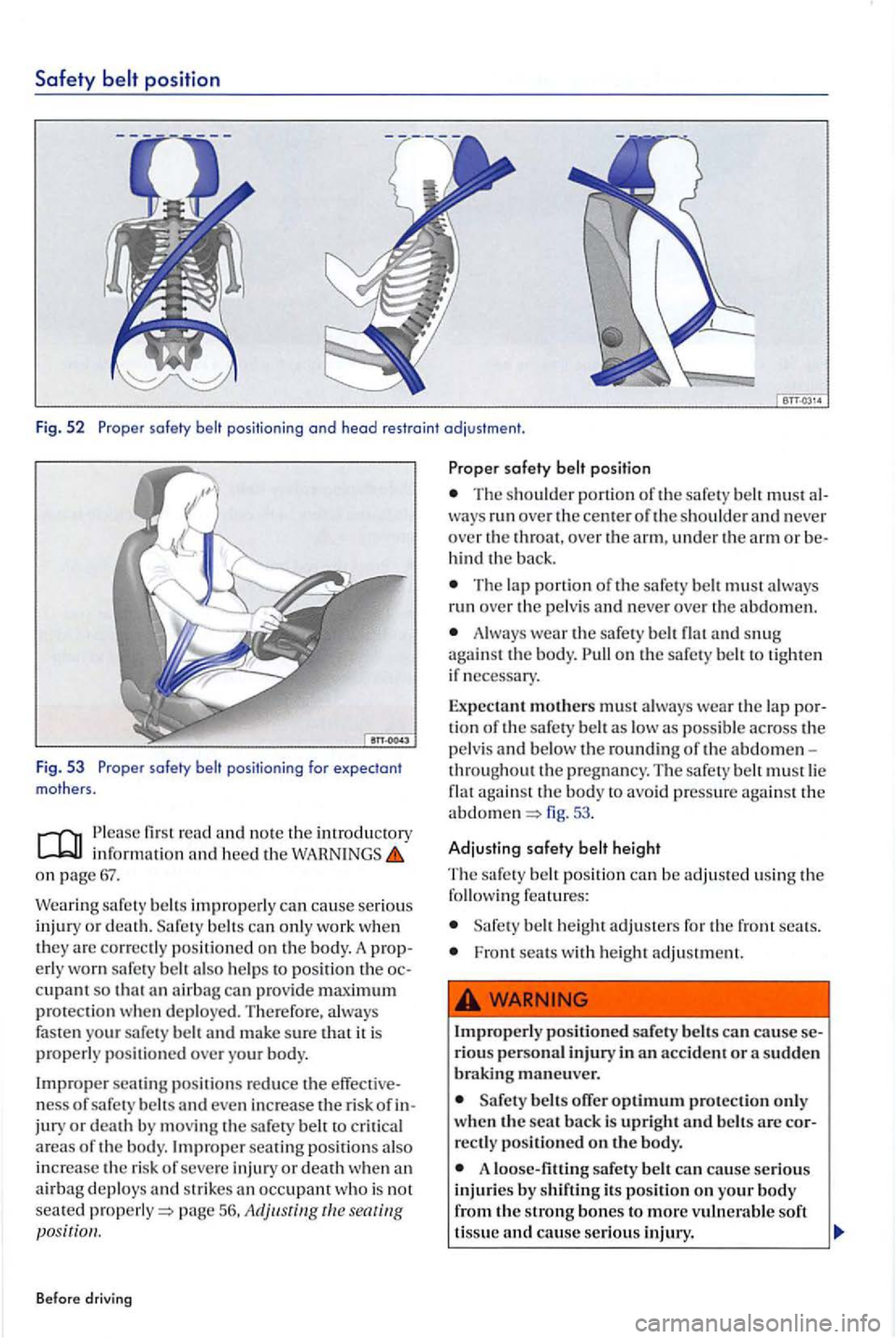 VOLKSWAGEN GOLF PLUS 2007 Owners Manual Safety belt position
Fig . 52 Proper
informatio n on
Wea ring safe ty improperly ca n ca use serious
in jury or death. belt s ca n onl y work when they are corr ectly positioned on the body. VOLKSWAGEN GOLF PLUS 2007 Owners Manual Safety belt position
Fig . 52 Proper
informatio n on
Wea ring safe ty improperly ca n ca use serious
in jury or death. belt s ca n onl y work when they are corr ectly positioned on the body.