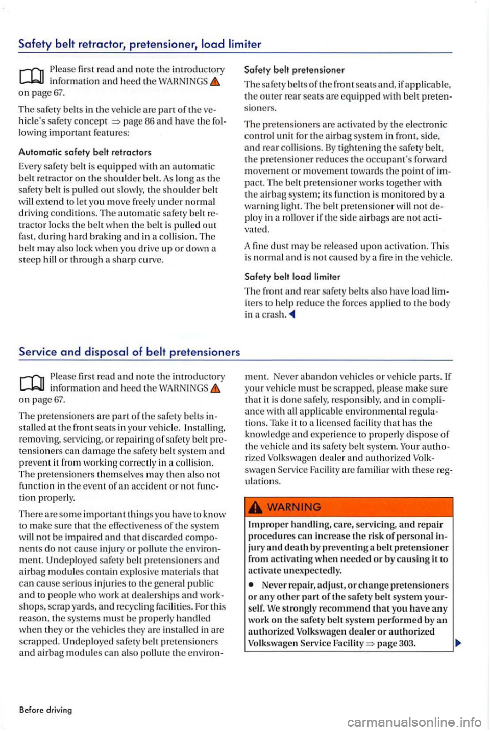 VOLKSWAGEN GOLF PLUS 2007 Owners Manual information an d h eed the on page
The safety belts in the ve hicl e are part of th e 86 and have the lowin g important features:
Automatic safety
th e safe ty belt is pull ed out slowly , t VOLKSWAGEN GOLF PLUS 2007 Owners Manual information an d h eed the on page
The safety belts in the ve hicl e are part of th e 86 and have the lowin g important features:
Automatic safety
th e safe ty belt is pull ed out slowly , t