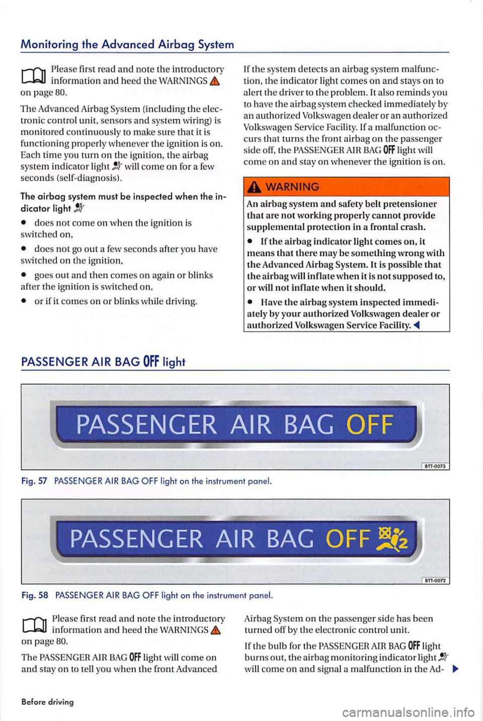 VOLKSWAGEN GOLF PLUS 2007 Owners Manual Monitoring the Advanced Airbag System
Please rea d and no te the introductory
on page80.
T he A dva n
ced Airb ag (including the e lec
troni c control unit , sensors and sys te m wiring ) is m VOLKSWAGEN GOLF PLUS 2007 Owners Manual Monitoring the Advanced Airbag System
Please rea d and no te the introductory
on page80.
T he A dva n
ced Airb ag (including the e lec
troni c control unit , sensors and sys te m wiring ) is m