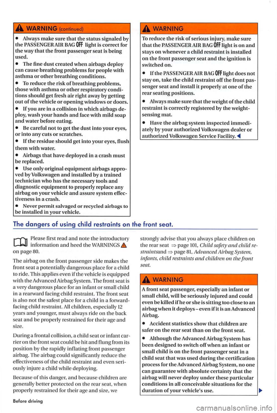 VOLKSWAGEN GOLF PLUS 2007 Owners Manual Always make sure that the s tatus s ig nal ed by
th e
The fin e du st create d wh en airbags deploy can cause breathing probl em s fo r people asthma o r o th er breathing co nditi on s.
To VOLKSWAGEN GOLF PLUS 2007 Owners Manual Always make sure that the s tatus s ig nal ed by
th e
The fin e du st create d wh en airbags deploy can cause breathing probl em s fo r people asthma o r o th er breathing co nditi on s.
To