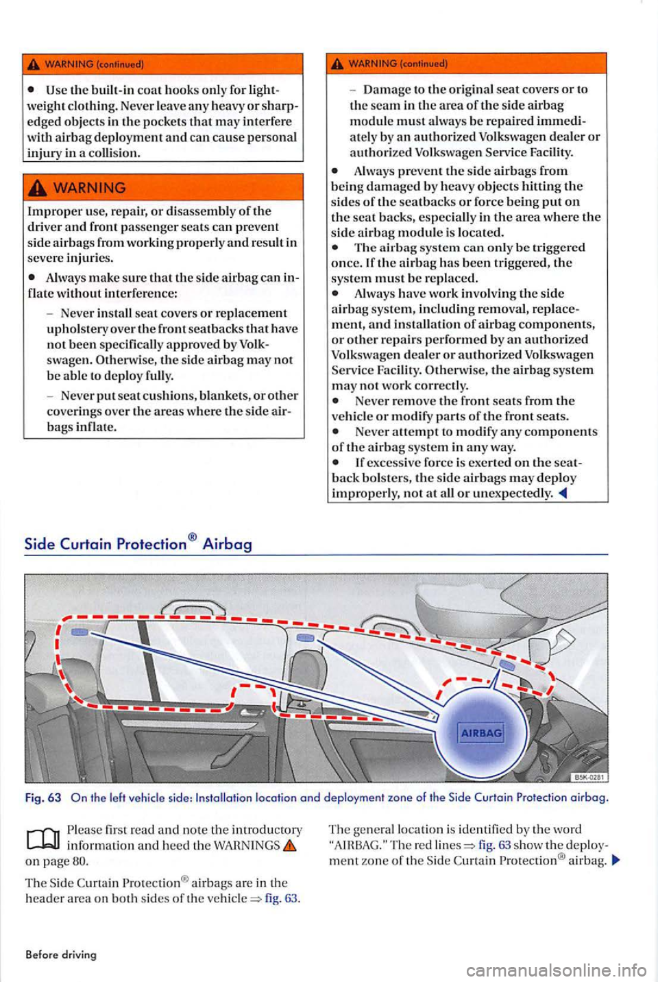 VOLKSWAGEN GOLF PLUS 2007 Owners Manual Always make sure that th e side airbag can inflate without interfe re nce :
- Neve r in sta ll
seat covers or replacement uphols tery over th e front seat backs that h ave
not been specifica VOLKSWAGEN GOLF PLUS 2007 Owners Manual Always make sure that th e side airbag can inflate without interfe re nce :
- Neve r in sta ll
seat covers or replacement uphols tery over th e front seat backs that h ave
not been specifica