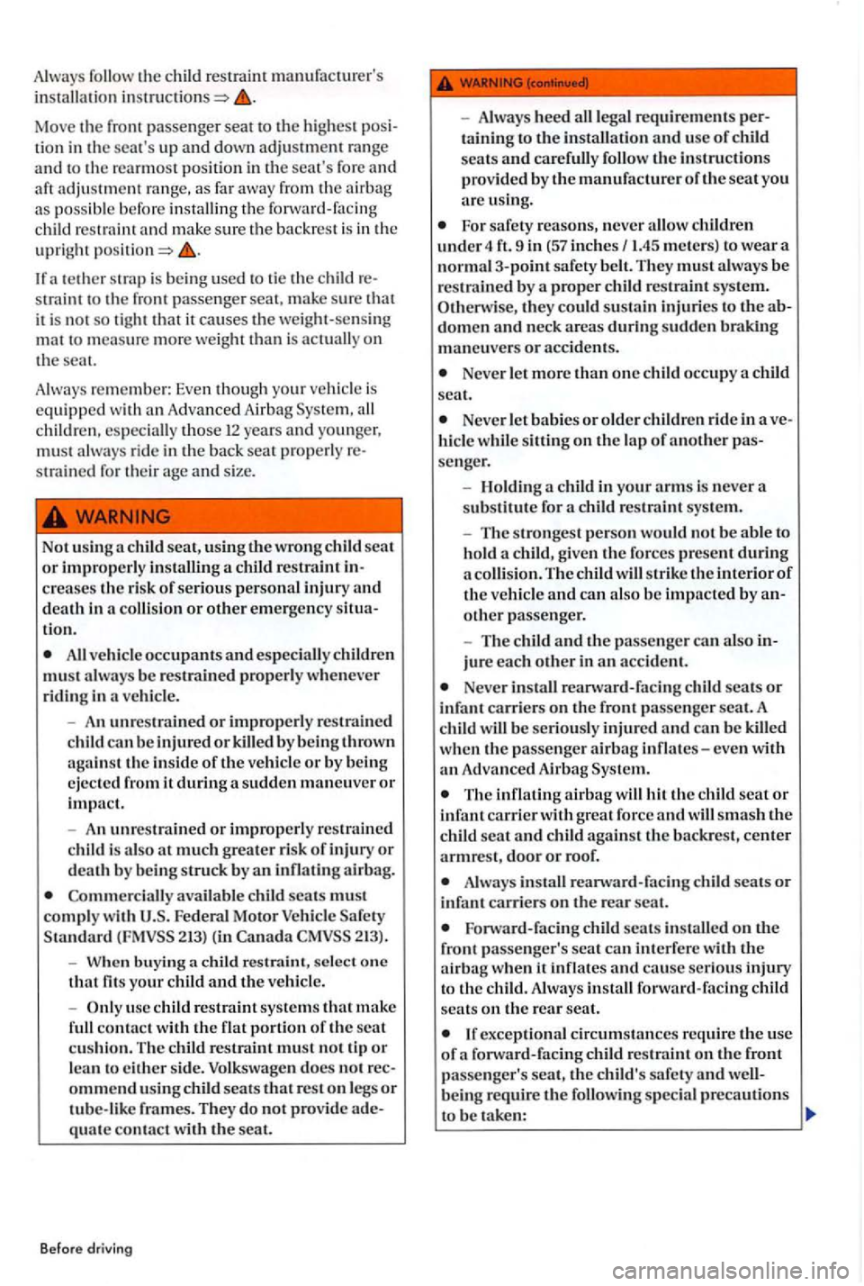 VOLKSWAGEN GOLF PLUS 2006  Owners Manual Alw ays  follow  the child  restraint  manufacturers in stalla tion 
tion in  th e se ats up and down  adjustm ent  range and to  th e rearmost p osit ion in th e  se ats  fore and aft  adj ustment