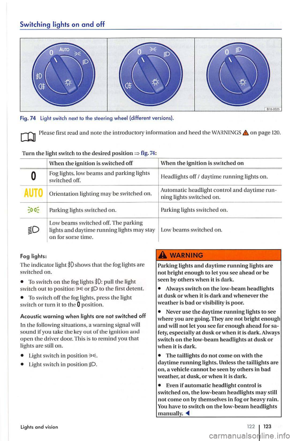 VOLKSWAGEN GOLF PLUS 2006  Owners Manual Switching lights on and  off 
Fig. 74 Light  switch  next  to the  steeri ng (different  versions). 
first read and note the introducto ty  information  and heed the o n page 
Turn the switch  to the 