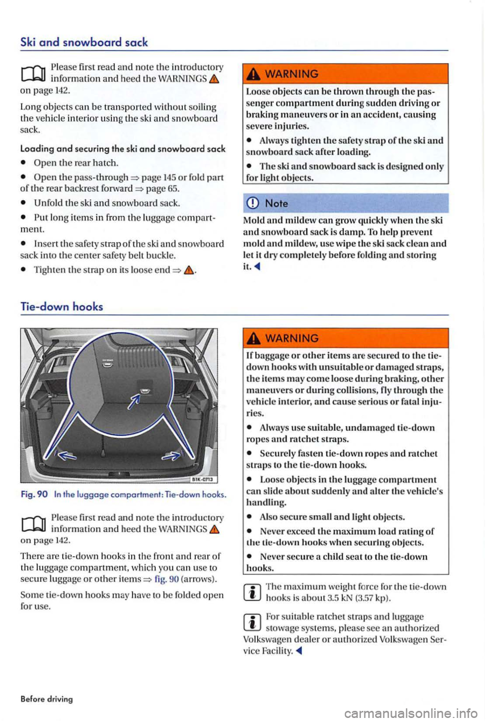 VOLKSWAGEN GOLF PLUS 2006  Owners Manual Ski and snowboard sack 
Please  first  rea d and no te  the introdu ctory informatio n  and heed th e on  pag e 142. 
Long  objects  ca n b e tran sported  with
out s oiling 
t h e vehicl e int erior 