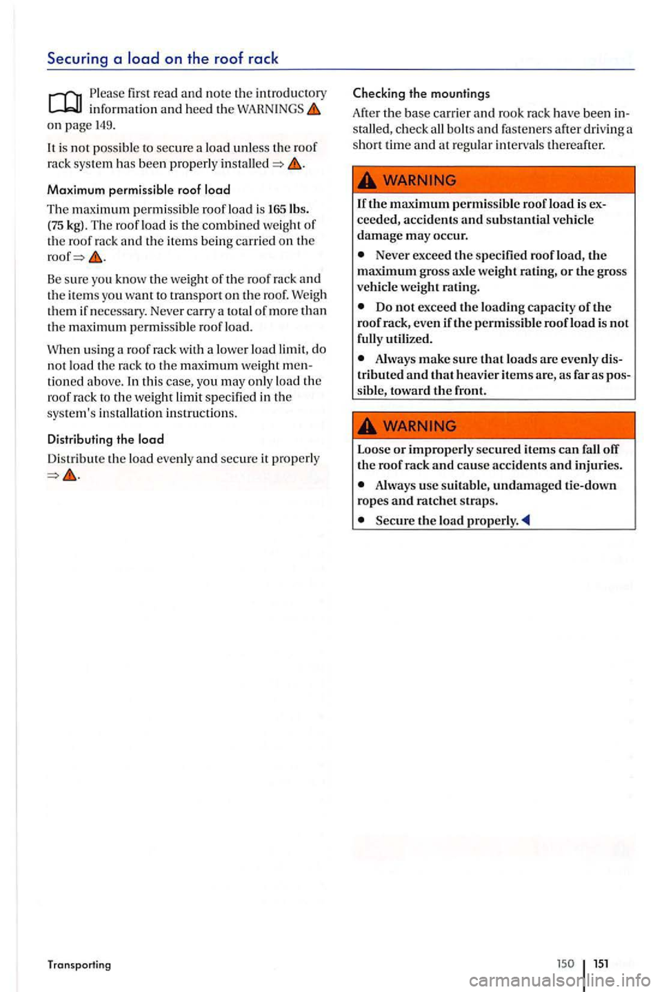 VOLKSWAGEN GOLF PLUS 2006  Owners Manual Securing a 
first r ead and  note the introdu ctory information  and heed  the on  pag e 149. 
It is  no t pos sibl e secure a  load  unless the roof rack  sys te m has  bee n pro perly 
Maximum permi