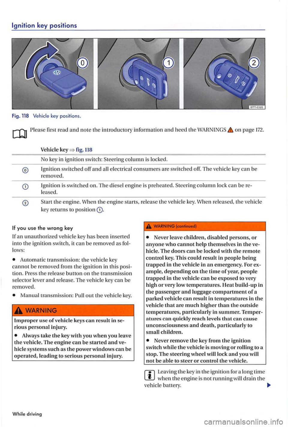 VOLKSWAGEN GOLF PLUS 2006  Owners Manual Ignition key positions 
Fig. 118 
Please first r ead and n o te the introduc tory  information and heed th e on 
fig. 118 
No key  in ig nitio n switch : column is  lo cke d. 
Ig nition switched e lec