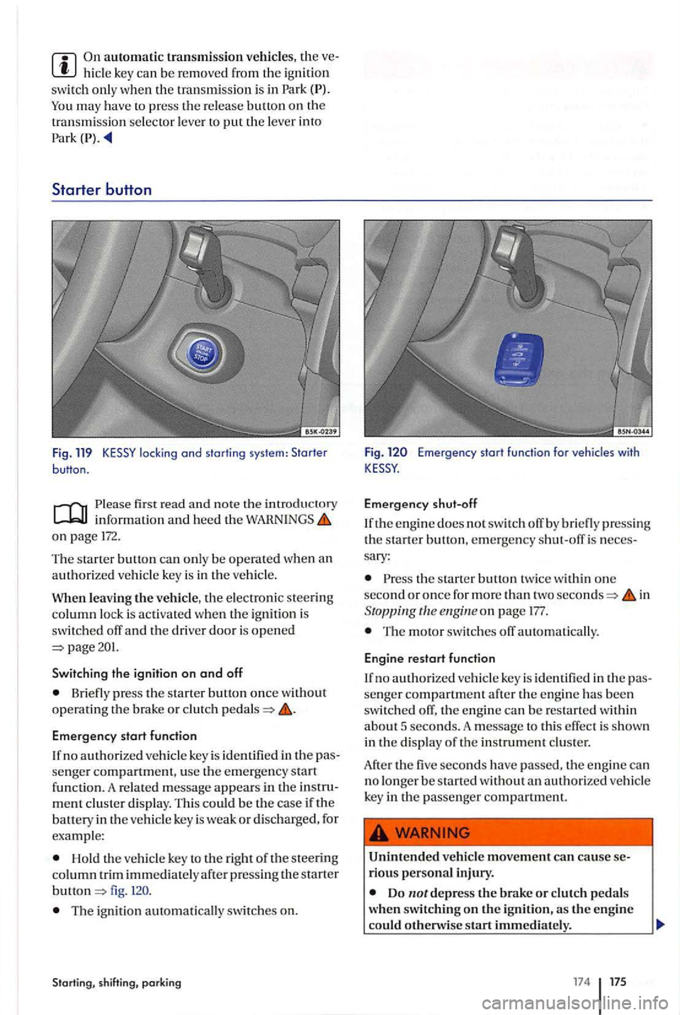 VOLKSWAGEN GOLF PLUS 2006  Owners Manual hide key can be removed from  the ig nition 
sw itch only when th e tra nsmiss ion is in  Park 
locking and starting  system: Starter button. 
first  read and no te  th e in trod uctory inform ation a