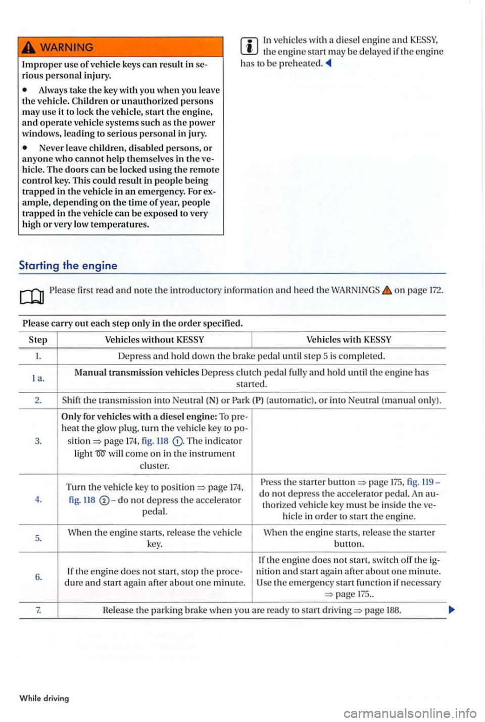 VOLKSWAGEN GOLF PLUS 2006  Owners Manual Improper usc of vehicle  keys can res ult  in riou s personal injury . 
In  ve hicl es with  a die sel engine  and the en g in e s tart may  be  de laye d if  the e ngine has to  be  pre hea te d. 
Al