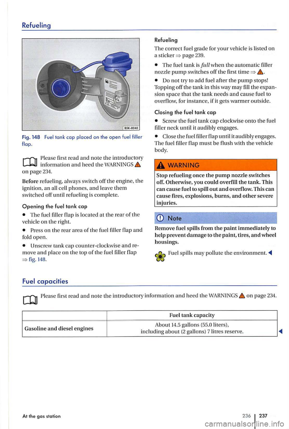 VOLKSWAGEN GOLF PLUS 2006  Owners Manual Fig. 148 Fuel tank  cap  placed on the ope n fue l 
Please  first read and note the  introductory information and heed th e on page 234. 
Before  refueling, always  switch  off the eng in e, the 
i gn