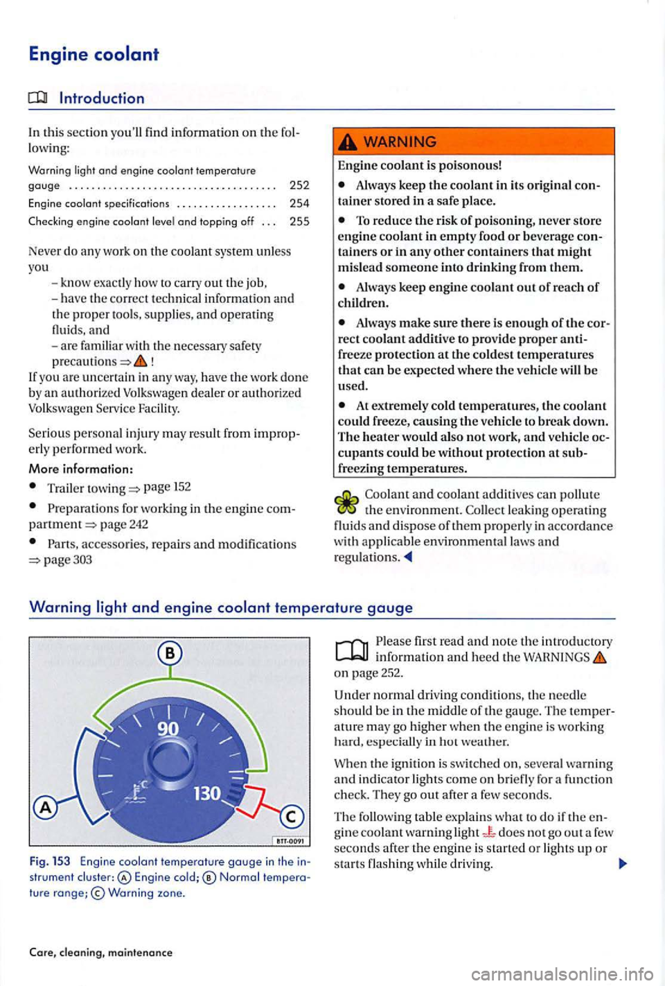 VOLKSWAGEN GOLF PLUS 2006  Owners Manual Engine  coo la nt 
Introduction 
In  thi s section  youll find  informat ion on the fol­lowing: 
Warning 
engine  coolant and  topping  off . .  . 255 
Never  do a ny  wor k on the coo lant  system 