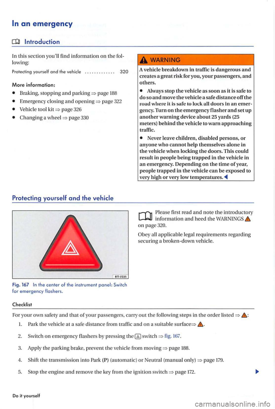 VOLKSWAGEN GOLF PLUS 2006 Owners Manual Introduction
In this section yo ull informati on on th e lowi ng:
Prote cting yourself and the vehicle . . . . . . . . . . .
More information:
B ra king, sto ppin g and page
Em erg ency VOLKSWAGEN GOLF PLUS 2006 Owners Manual Introduction
In this section yo ull informati on on th e lowi ng:
Prote cting yourself and the vehicle . . . . . . . . . . .
More information:
B ra king, sto ppin g and page
Em erg ency