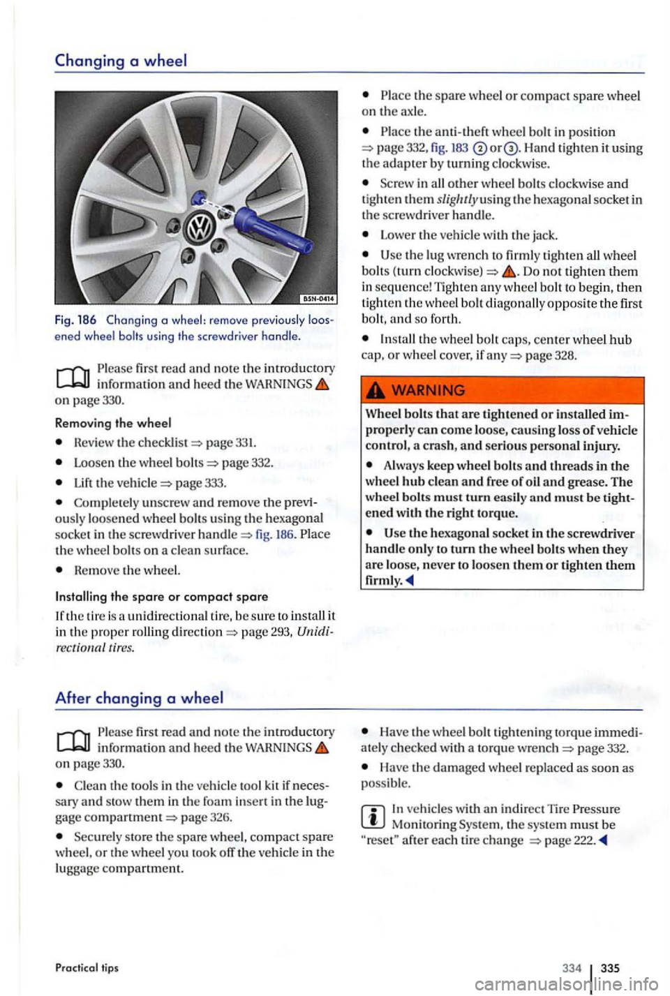 VOLKSWAGEN GOLF PLUS 2006 Owners Manual Fig. 186 Chang ing a wheel: remove previo usly ened wheel bolts using the screwdr iver handle .
first read and no te th e introduct ory inform ation and hee d the on page330.
R emov
ing VOLKSWAGEN GOLF PLUS 2006 Owners Manual Fig. 186 Chang ing a wheel: remove previo usly ened wheel bolts using the screwdr iver handle .
first read and no te th e introduct ory inform ation and hee d the on page330.
R emov
ing