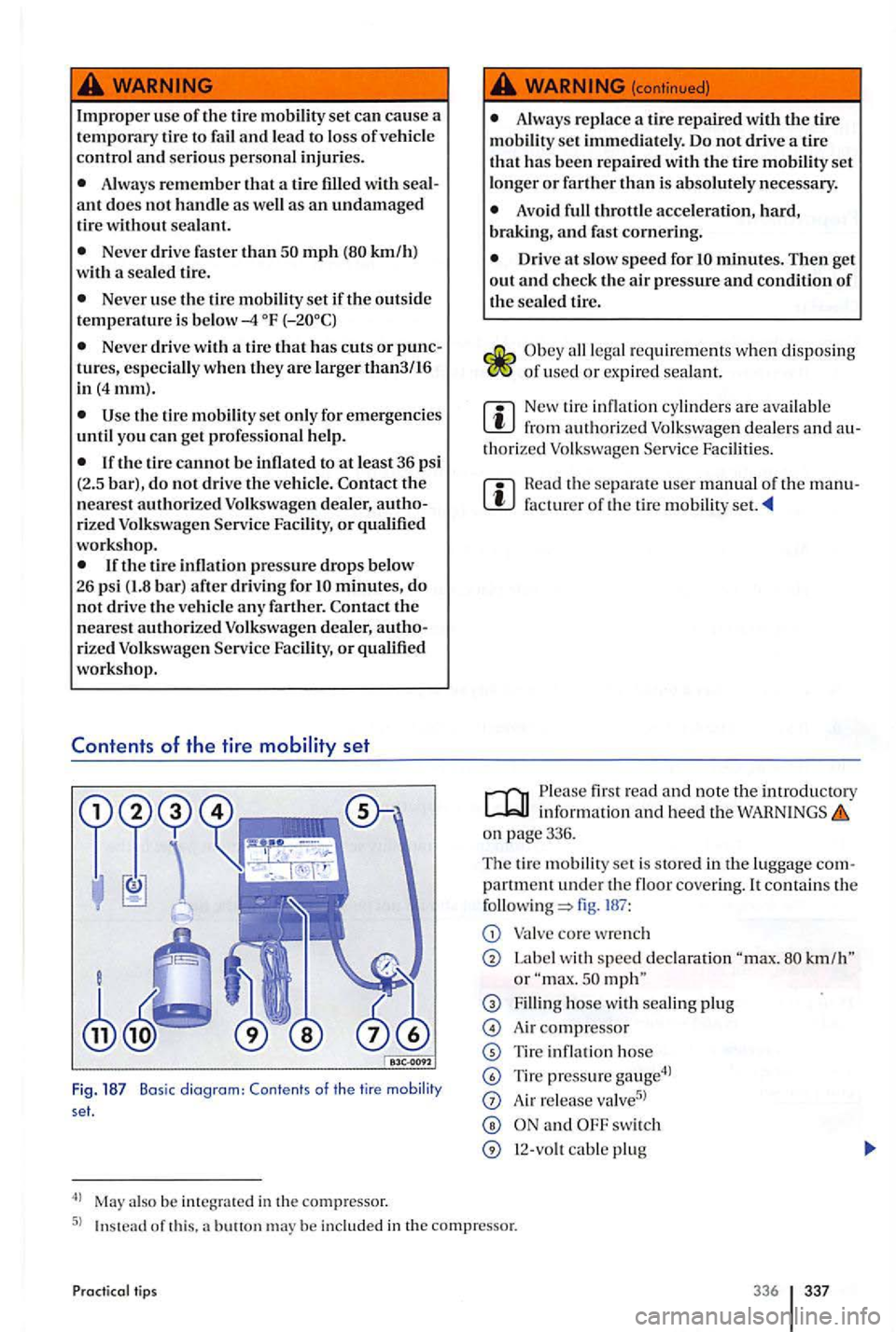 VOLKSWAGEN GOLF PLUS 2006 Owners Manual Improper use of th e tire set can cause a
temporary tire to fail and lead to loss of veh icle
contro l and seriou s personal injuries.
Always remember that a tire filled with ant does not hand VOLKSWAGEN GOLF PLUS 2006 Owners Manual Improper use of th e tire set can cause a
temporary tire to fail and lead to loss of veh icle
contro l and seriou s personal injuries.
Always remember that a tire filled with ant does not hand