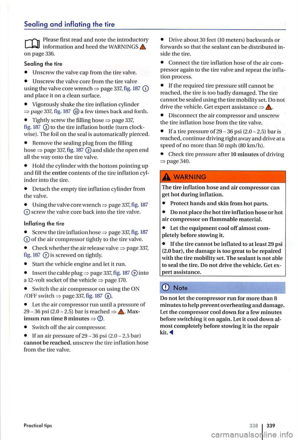 VOLKSWAGEN GOLF PLUS 2006 Owners Manual Please first read and note the introdu ctory information and heed the on page 336 .
the valve core from th e tir e valve
u sin g th e valve core page 337 , fig . 187 and place it on a clean VOLKSWAGEN GOLF PLUS 2006 Owners Manual Please first read and note the introdu ctory information and heed the on page 336 .
the valve core from th e tir e valve
u sin g th e valve core page 337 , fig . 187 and place it on a clean