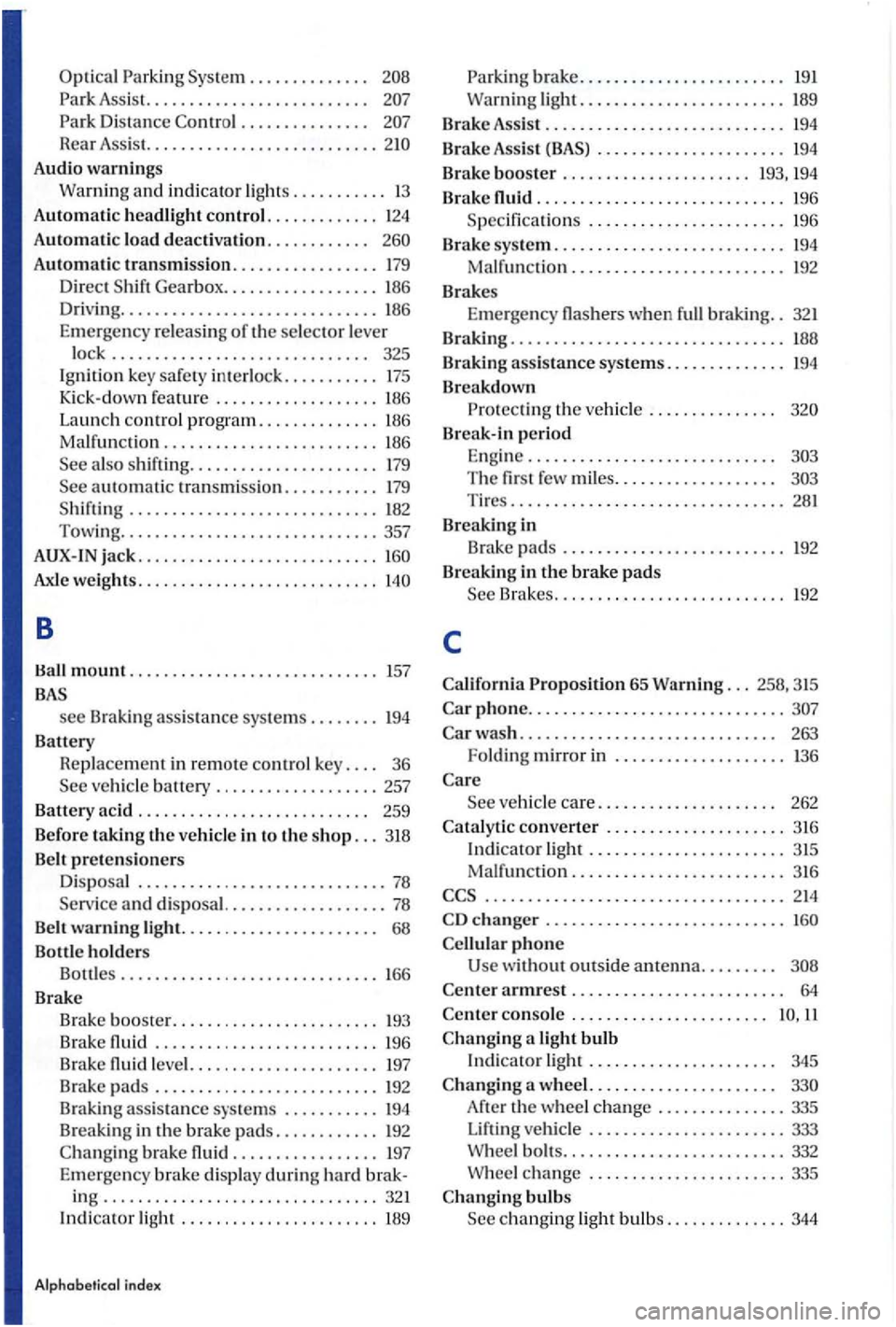 VOLKSWAGEN GOLF PLUS 2006 Owners Manual Optical Parking Sys tem . . . . . . . . . . . . . .
. . . . . . . . . . . . . . .
Rear Assis t. .................. ........
Audio warnin gs
Warning and
indicator lights ........... 13
Au VOLKSWAGEN GOLF PLUS 2006 Owners Manual Optical Parking Sys tem . . . . . . . . . . . . . .
. . . . . . . . . . . . . . .
Rear Assis t. .................. ........
Audio warnin gs
Warning and
indicator lights ........... 13
Au