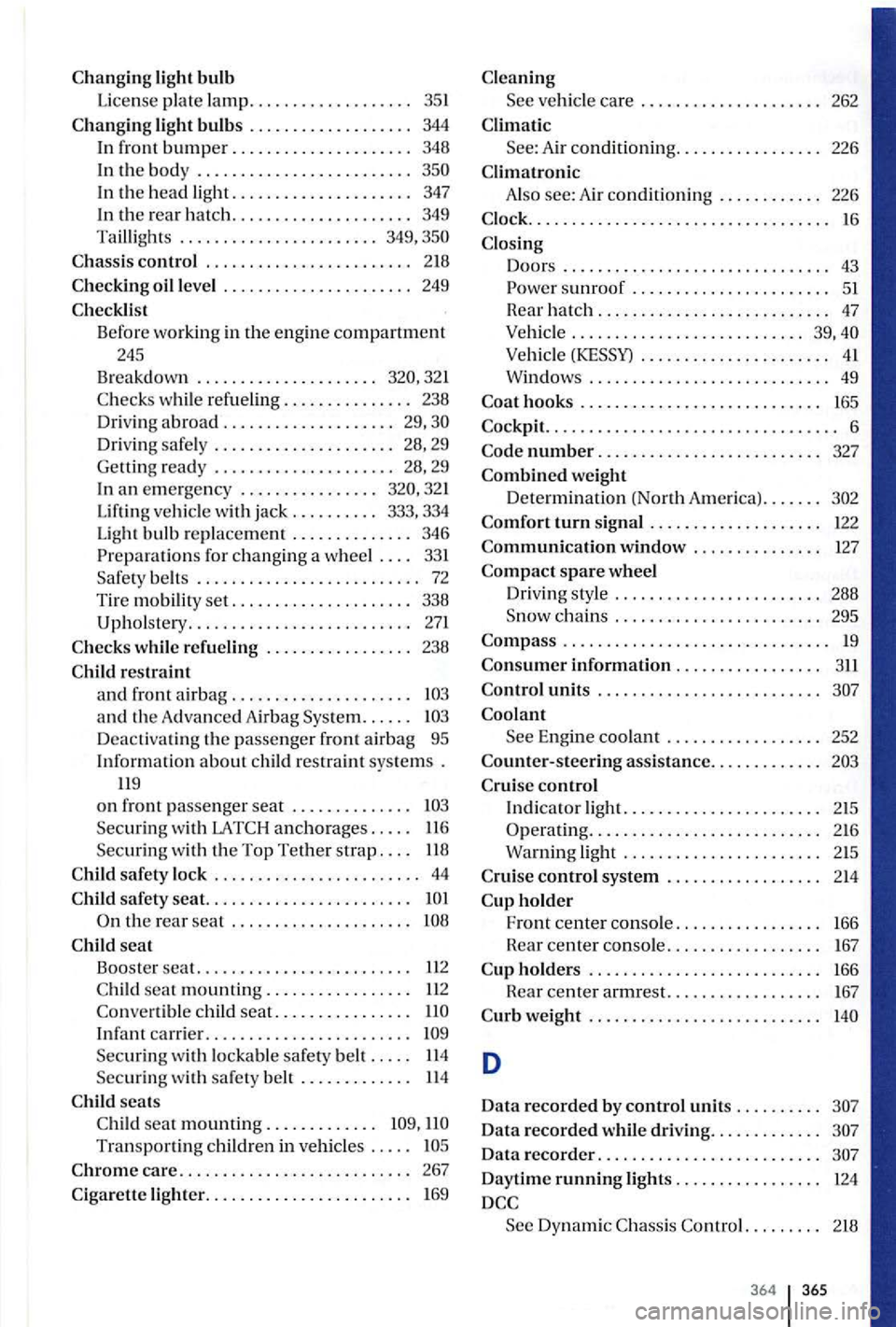 VOLKSWAGEN GOLF PLUS 2006 Owners Manual light bulb
License plate lamp .. ................. 35 1
light bulbs . . . . . . . . . . . . . . . . . . . 344 In front bumper ......... ............ 348
In
the body ............. ............ VOLKSWAGEN GOLF PLUS 2006 Owners Manual light bulb
License plate lamp .. ................. 35 1
light bulbs . . . . . . . . . . . . . . . . . . . 344 In front bumper ......... ............ 348
In
the body ............. ............