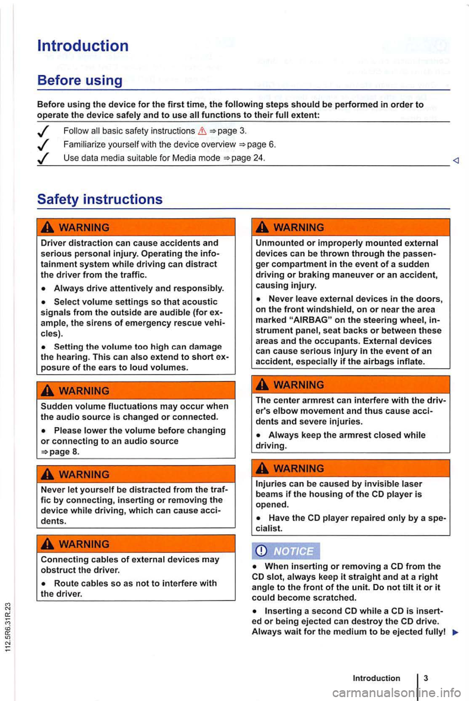 VOLKSWAGEN GOLF PLUS 2006  Owners Manual Introduction 
Before using 
Before using the device for the first time, the 
basic  safety  instructions 
Familiarize  you rself w it h  the  device  overview 6 . 
Use  data  media  suitable for  Medi