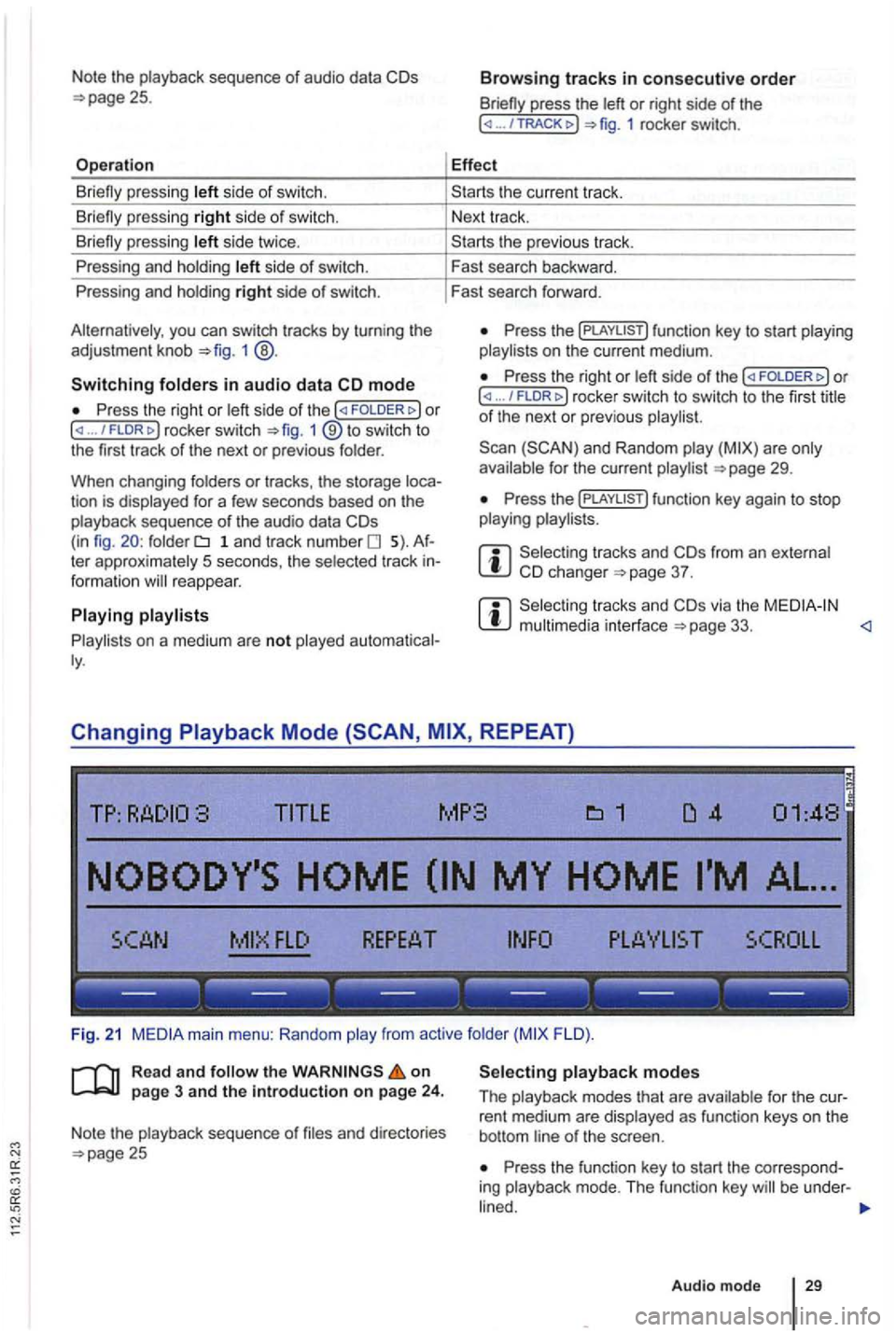 VOLKSWAGEN GOLF PLUS 2006  Owners Manual Note  the playback  sequence of audio data 
side of swi tch. 
si de  twice . 
P ressing  and holdi ng 
side of switch. 
Pressing  and holdi ng 
right side of switch. 
you  can switch  tracks  by turn 