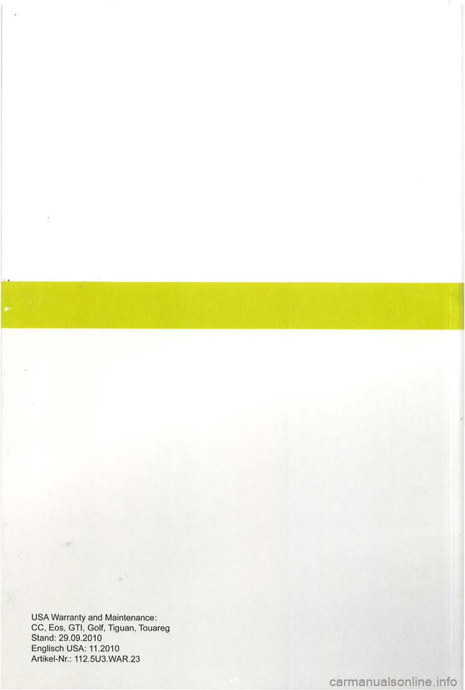 VOLKSWAGEN GOLF PLUS 2006  Owners Manual Eos, Touareg 
Stand : 29.09 .20 10 
USA : 11.2010 
Artikei -Nr .: 112.5 U 3.WAR.23  