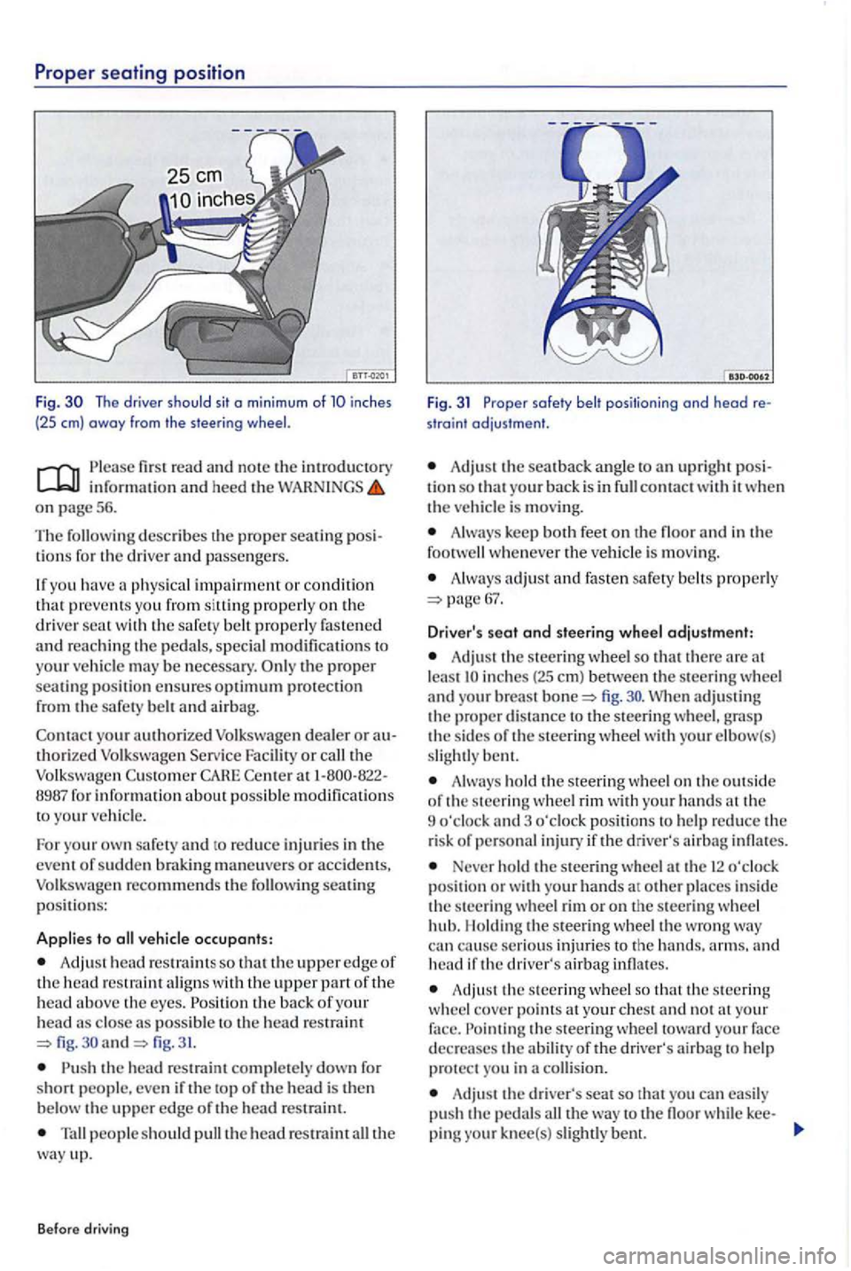 VOLKSWAGEN GOLF PLUS 2006  Owners Manual Prope r sea ting  posit ion 
Fig. The  driver  should sit o min imum of inches 
(25 em) away from  the steering 
first  read  and note the introductory information an d heed the WARNINGS on page 5 6. 