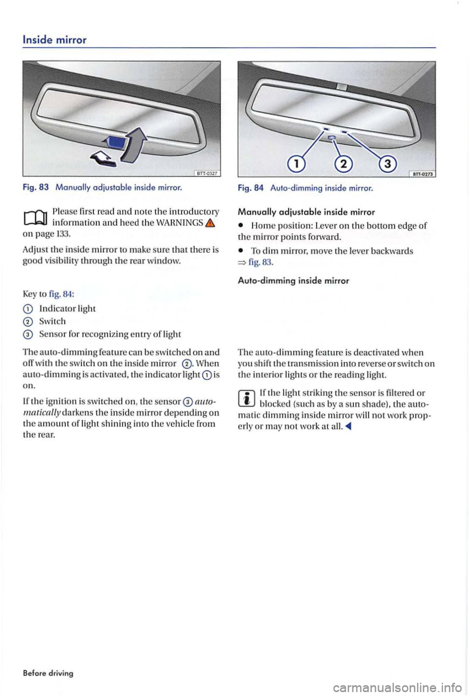 VOLKSWAGEN GOLF PLUS 2004 Owners Manual mirror
Fig. 83
read informatio n and heed the on page
Adjust the in sid e mirror to make su re that there is good v is ibilit y throug h the rear window.
Key to 84 :
light
Se nsor for rec VOLKSWAGEN GOLF PLUS 2004 Owners Manual mirror
Fig. 83
read informatio n and heed the on page
Adjust the in sid e mirror to make su re that there is good v is ibilit y throug h the rear window.
Key to 84 :
light
Se nsor for rec