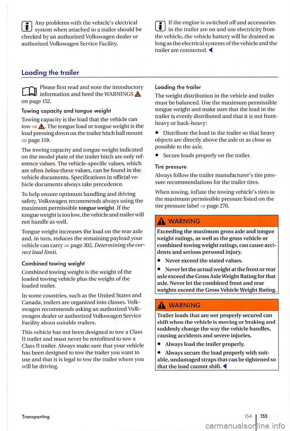 VOLKSWAGEN GOLF PLUS 2004 Owners Manual Any problems with the vehicles elec trica l system when attached to a trailer should be chec ked by an authorized Volkswagen dealer or authorized Volkswagen Service Facility.
Loading the tr VOLKSWAGEN GOLF PLUS 2004 Owners Manual Any problems with the vehicles elec trica l system when attached to a trailer should be chec ked by an authorized Volkswagen dealer or authorized Volkswagen Service Facility.
Loading the tr