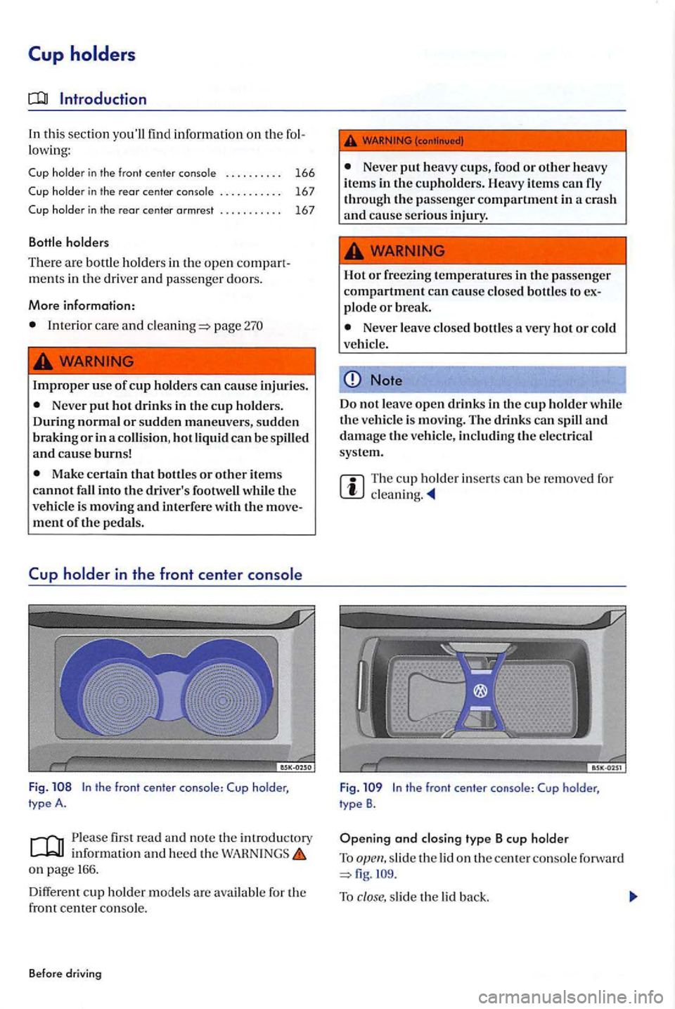 VOLKSWAGEN GOLF PLUS 2004 Owners Manual In thi s sect io n yo ull find inform ation on the lowing:
Cup holde r in the front center console ......... .
Cup holder in the rear center .. .... ... . .
Cup holder in the rear center arm VOLKSWAGEN GOLF PLUS 2004 Owners Manual In thi s sect io n yo ull find inform ation on the lowing:
Cup holde r in the front center console ......... .
Cup holder in the rear center .. .... ... . .
Cup holder in the rear center arm